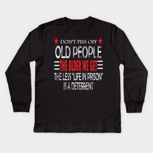 Dont piss off old people the older we get. the less life in prison is deterrent Kids Long Sleeve T-Shirt